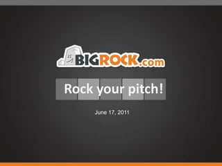 Rock your pitch! June 18, 2011 