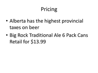 PricingAlberta has the highest provincial taxes on beer Big Rock Traditional Ale 6 Pack Cans Retail for $13.99