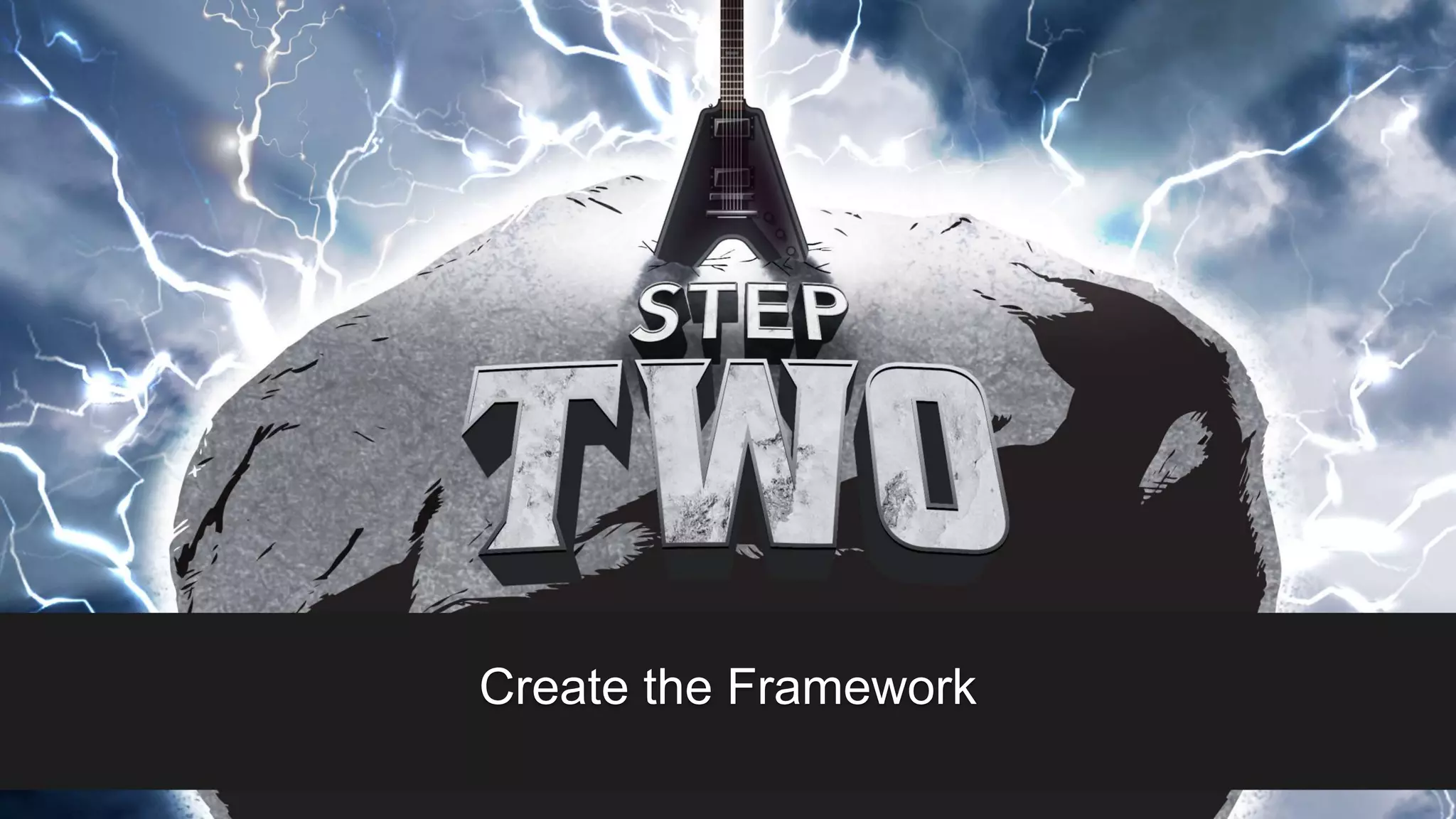 Create the Framework
 