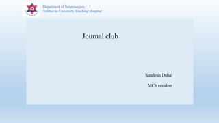 Department of Neurosurgery
Tribhuvan University Teaching Hospital
Journal club
Sandesh Dahal
MCh resident
 