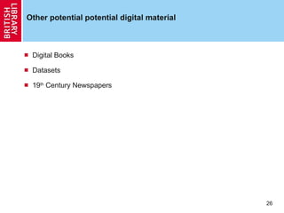 Other potential potential digital material Digital Books Datasets 19 th  Century Newspapers 