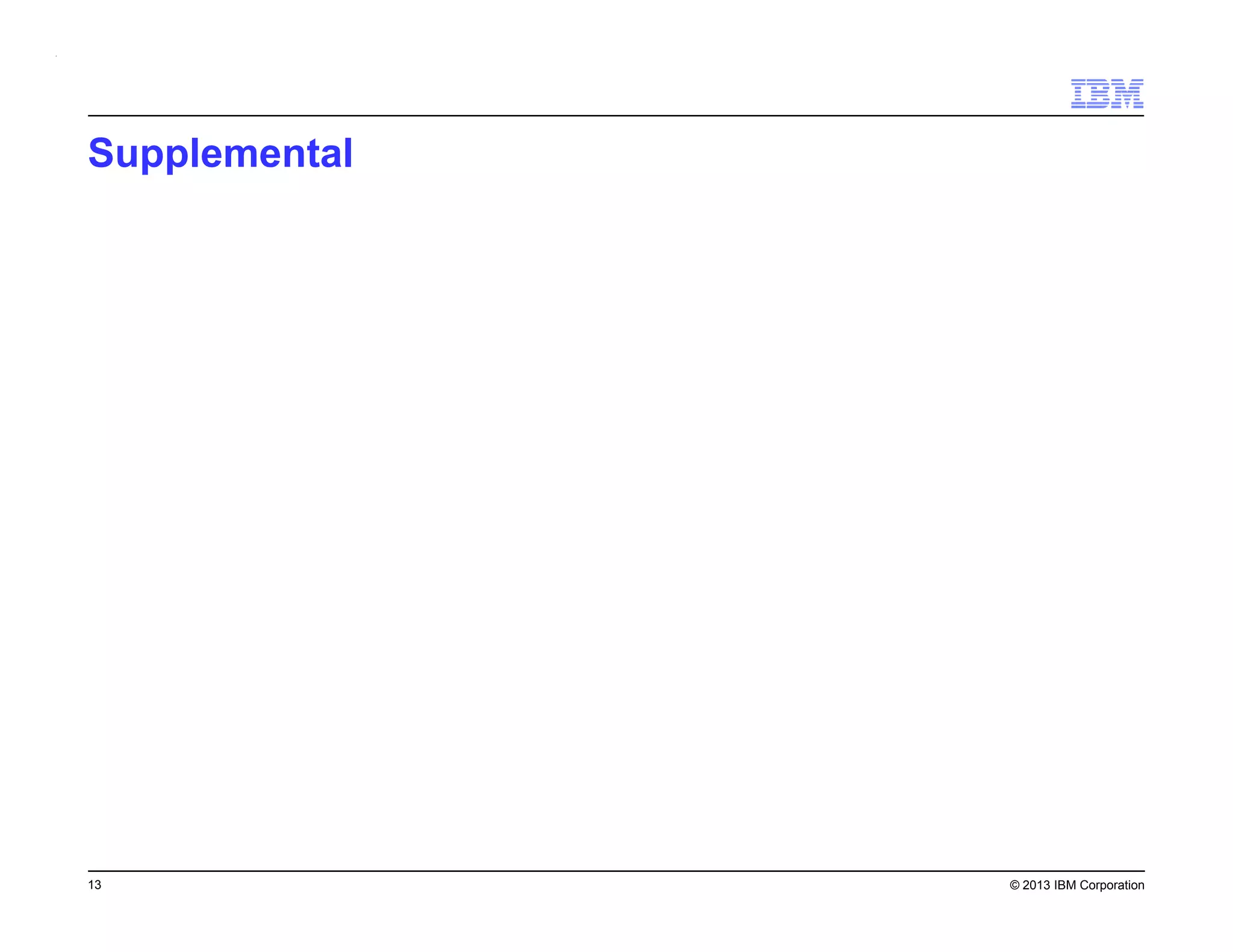 Supplemental

13

© 2013 IBM Corporation

 