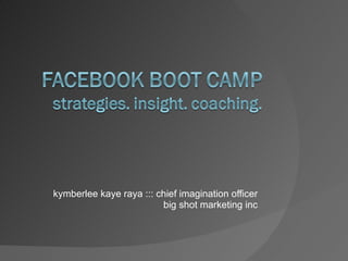 kymberlee kaye raya ::: chief imagination officer big shot marketing inc 