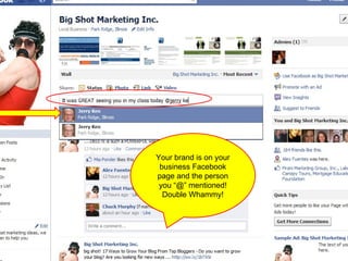 Your brand is on your business Facebook page and the person you “@” mentioned! Double Whammy! 