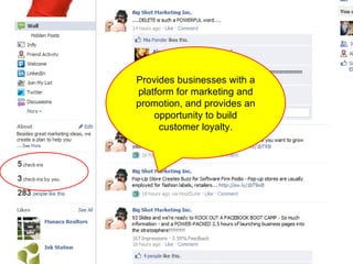 Provides businesses with a platform for marketing and promotion, and provides an opportunity to build customer loyalty. 