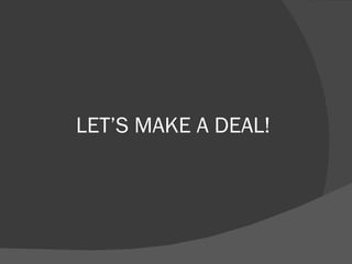 LET’S MAKE A DEAL! 