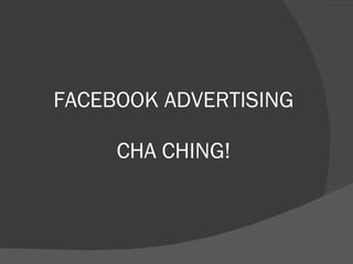 FACEBOOK ADVERTISING CHA CHING! 
