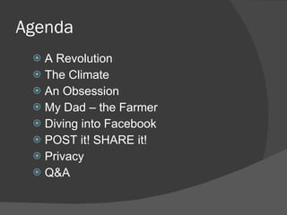 Agenda A Revolution The Climate An Obsession My Dad – the Farmer Diving into Facebook POST it! SHARE it! Privacy Q&A 