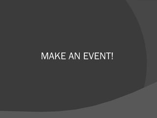 MAKE AN EVENT! 