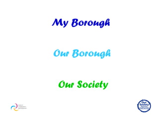My Borough Our Borough Our Society 