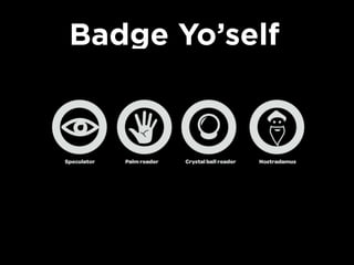 Badge Yo’self

 