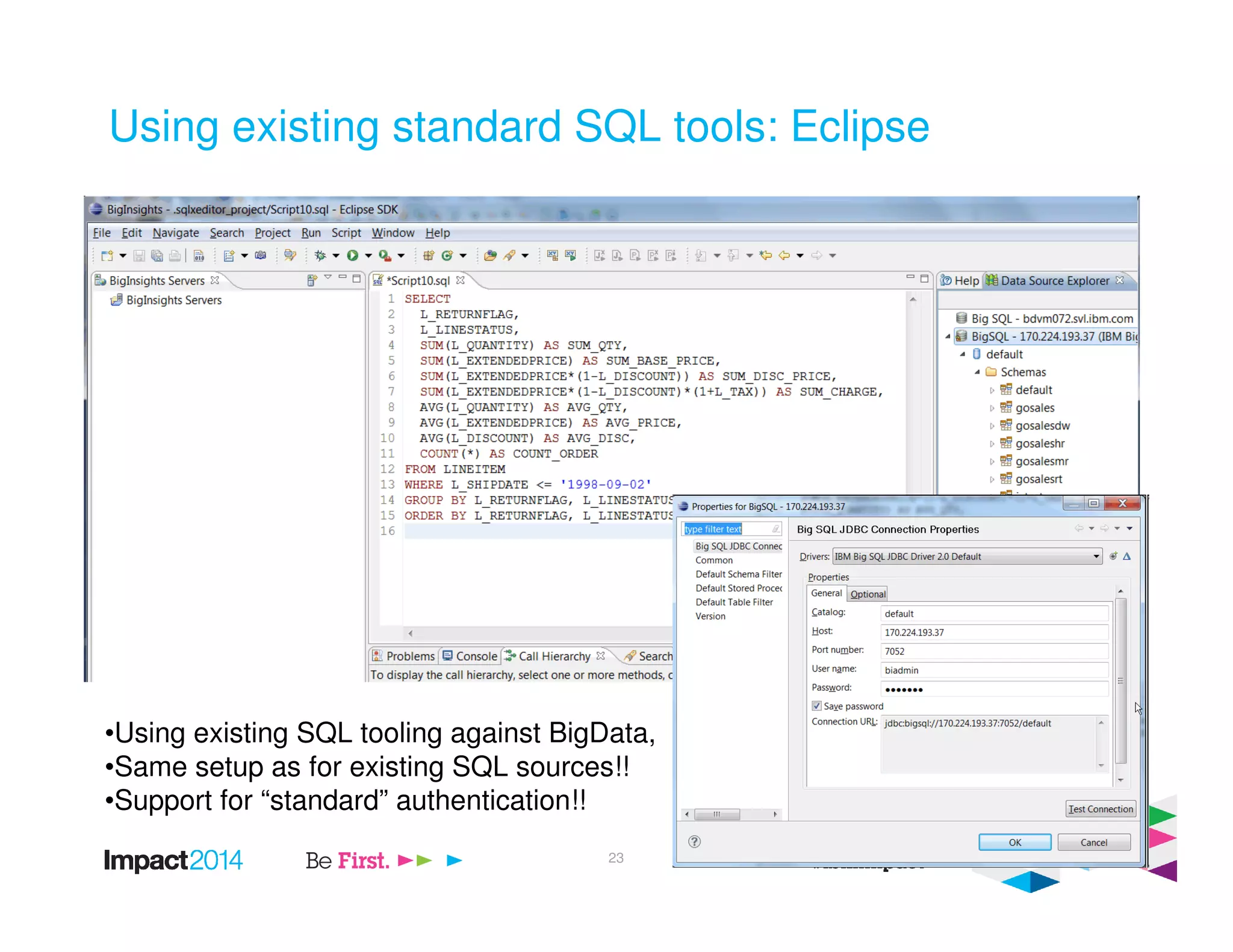 Using existing standard SQL tools: Eclipse
•Using existing SQL tooling against BigData,
•Same setup as for existing SQL sources!!
•Support for “standard” authentication!!
23
 