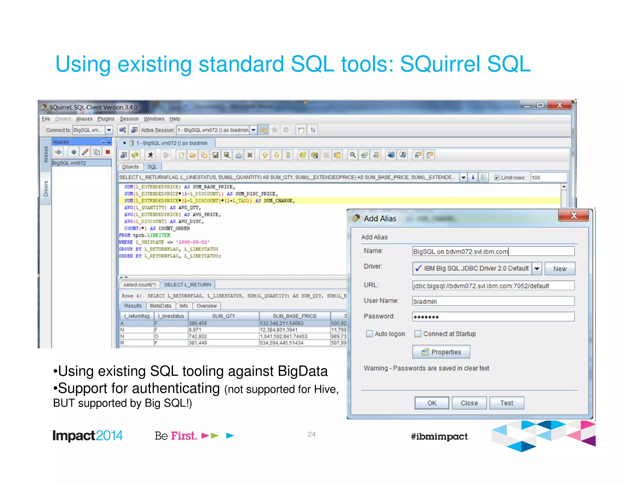 Using existing standard SQL tools: SQuirrel SQL
•Using existing SQL tooling against BigData
•Support for authenticating (not supported for Hive,
BUT supported by Big SQL!)
24
 
