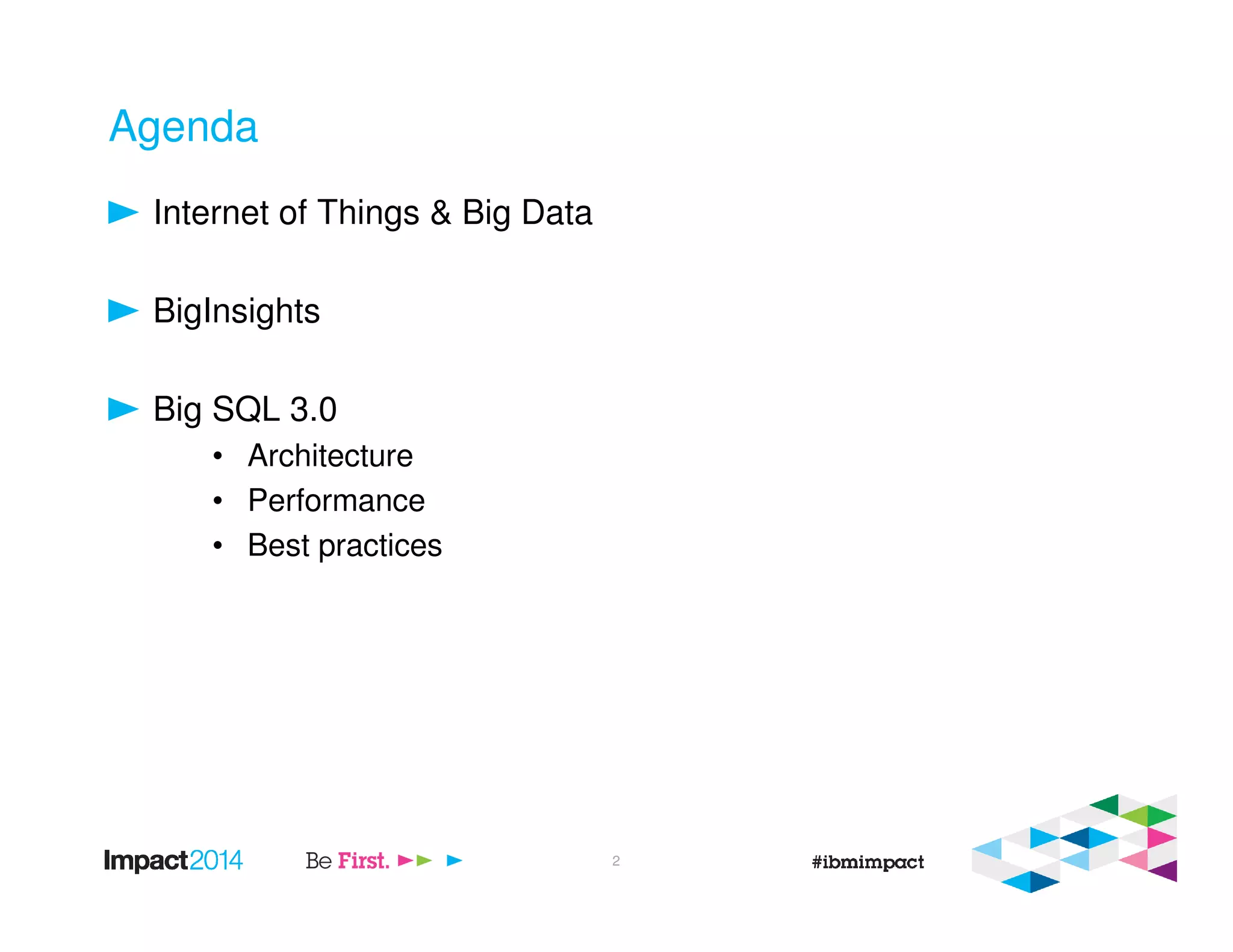 Agenda
Internet of Things & Big Data
BigInsights
Big SQL 3.0
• Architecture
• Performance
• Best practices
2
 
