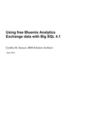Using free Bluemix Analytics
Exchange data with Big SQL 4.2
Cynthia M. Saracco, IBM Solution Architect
January 2017
 