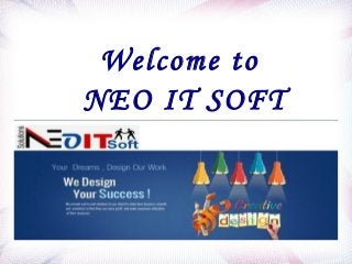 Welcome to 
NEO IT SOFT 
 