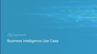 9
Business Intelligence Use Case
 