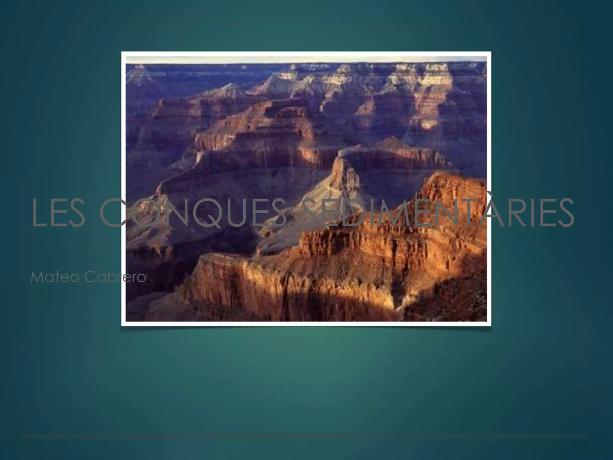 LES CONQUES SEDIMENTÀRIES
Mateo Cabrero
 