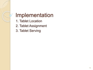 Implementation
1. Tablet Location
2. Tablet Assignment
3. Tablet Serving
18
 