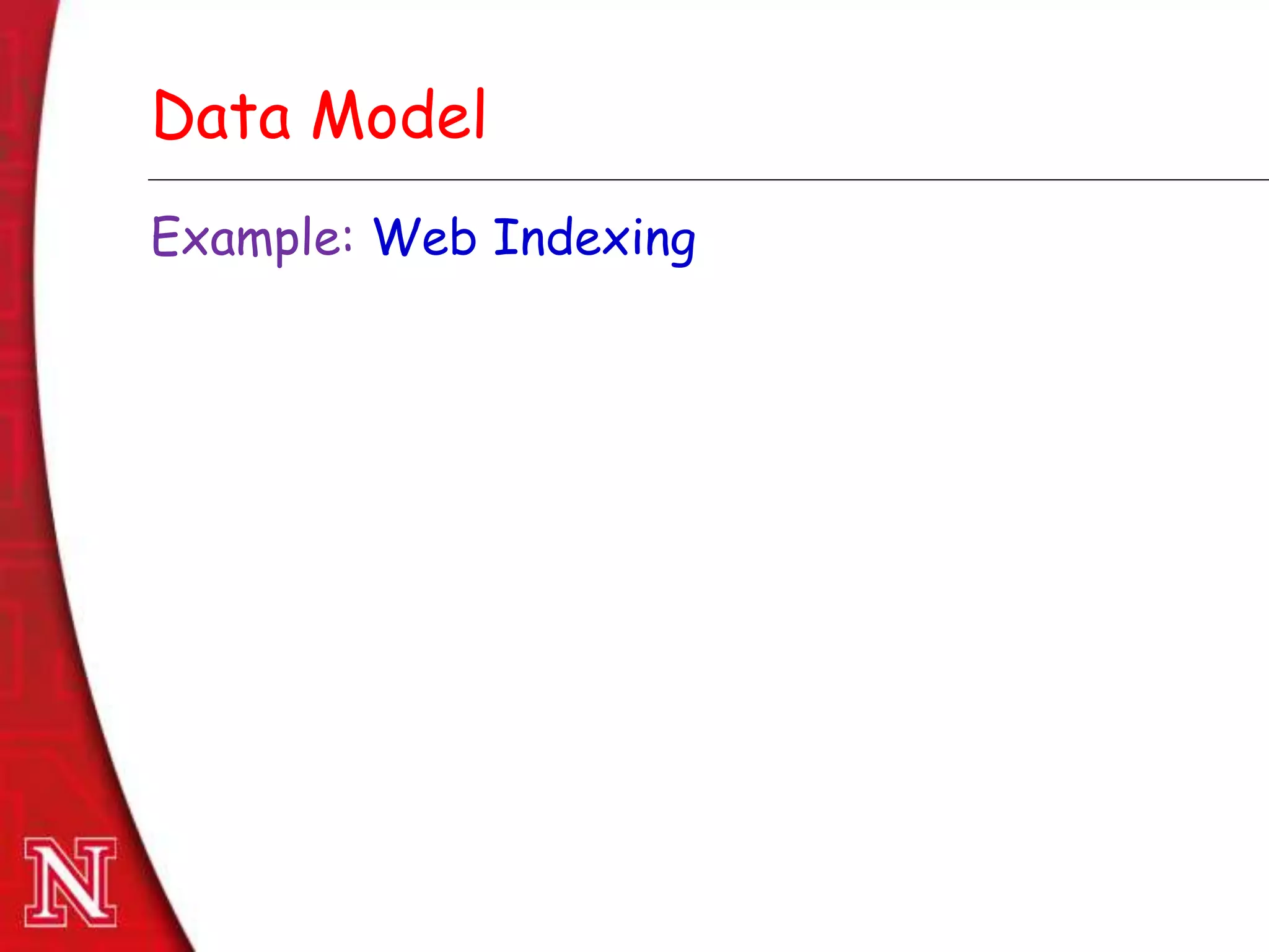 Dec 8th , 2011Dec 8th , 2011
Data Model
Example: Web Indexing
 