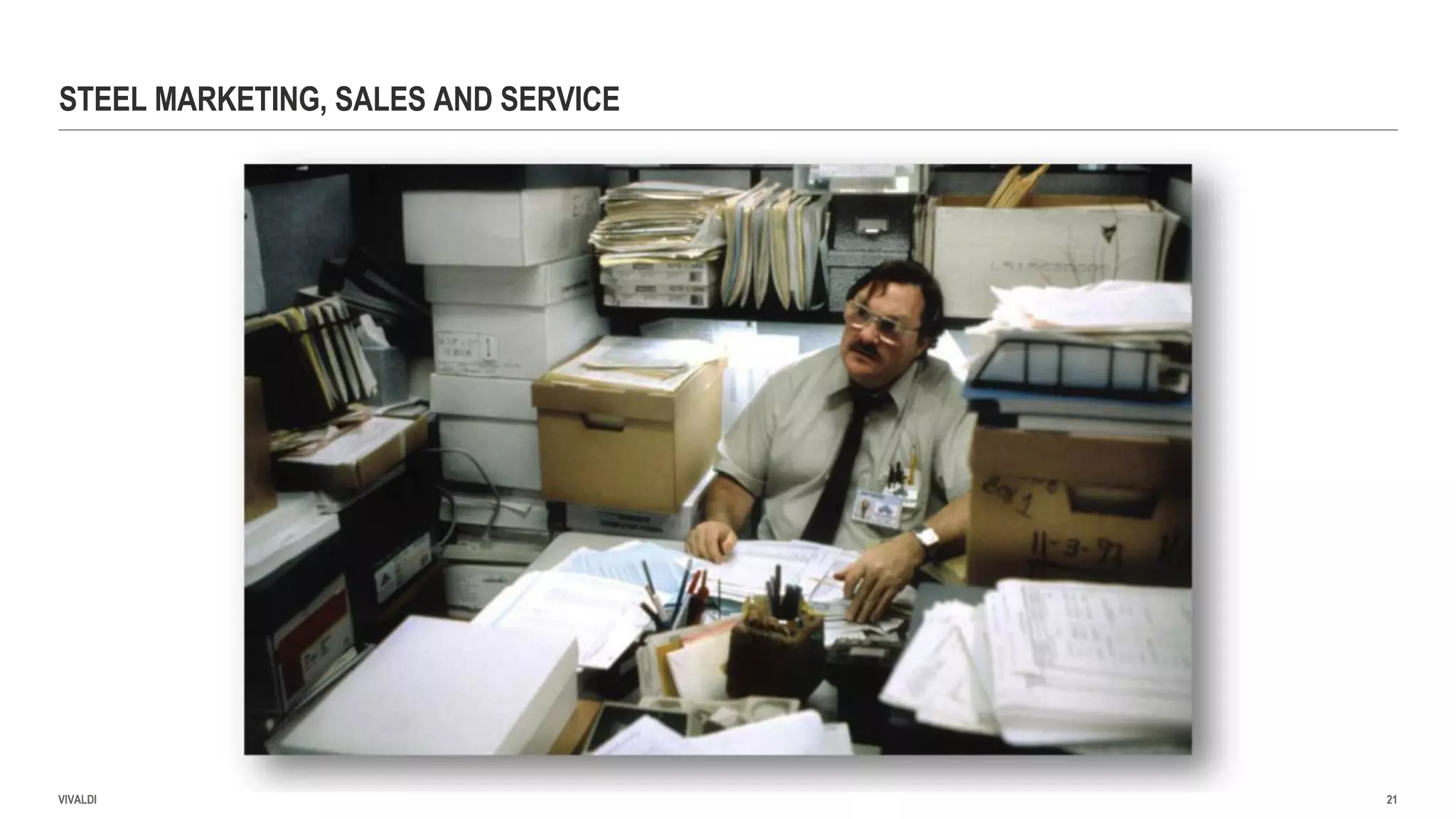 STEEL MARKETING, SALES AND SERVICE
VIVALDI 21
 