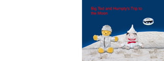 Big Ted and Humpty's Trip to
the Moon
 