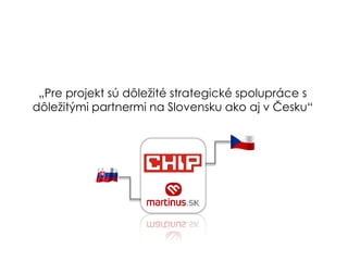 ?Pre projekt s d?le?it strategick spoluprce s
d?le?it?mi partnermi na Slovensku ako aj v ?esku
 