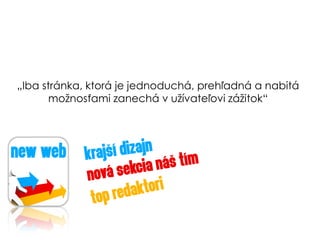 ?Iba strnka, ktor je jednoduch, preh?adn a nabit
       mo?nos?ami zanech v u?vate?ovi z?itok
 
