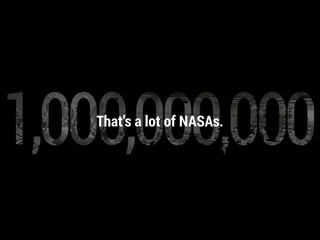 That’s a lot of NASAs.
 
