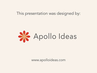 This presentation was designed by:
www.apolloideas.com
 