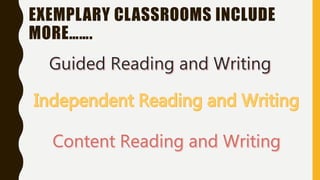 EXEMPLARY CLASSROOMS INCLUDE
MORE…….
 