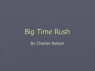Big Time Rush By Charles Nelson 