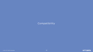 © 2021 NTT DATA Corporation 10
Compatibility
 