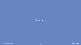 © 2021 NTT DATA Corporation 46
Summary
 