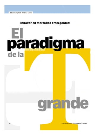 dela
grande
paradigma
Innovar en mercados emergentes:
El
62 harvard business review américa latina
Edición ampliada América Latina
 