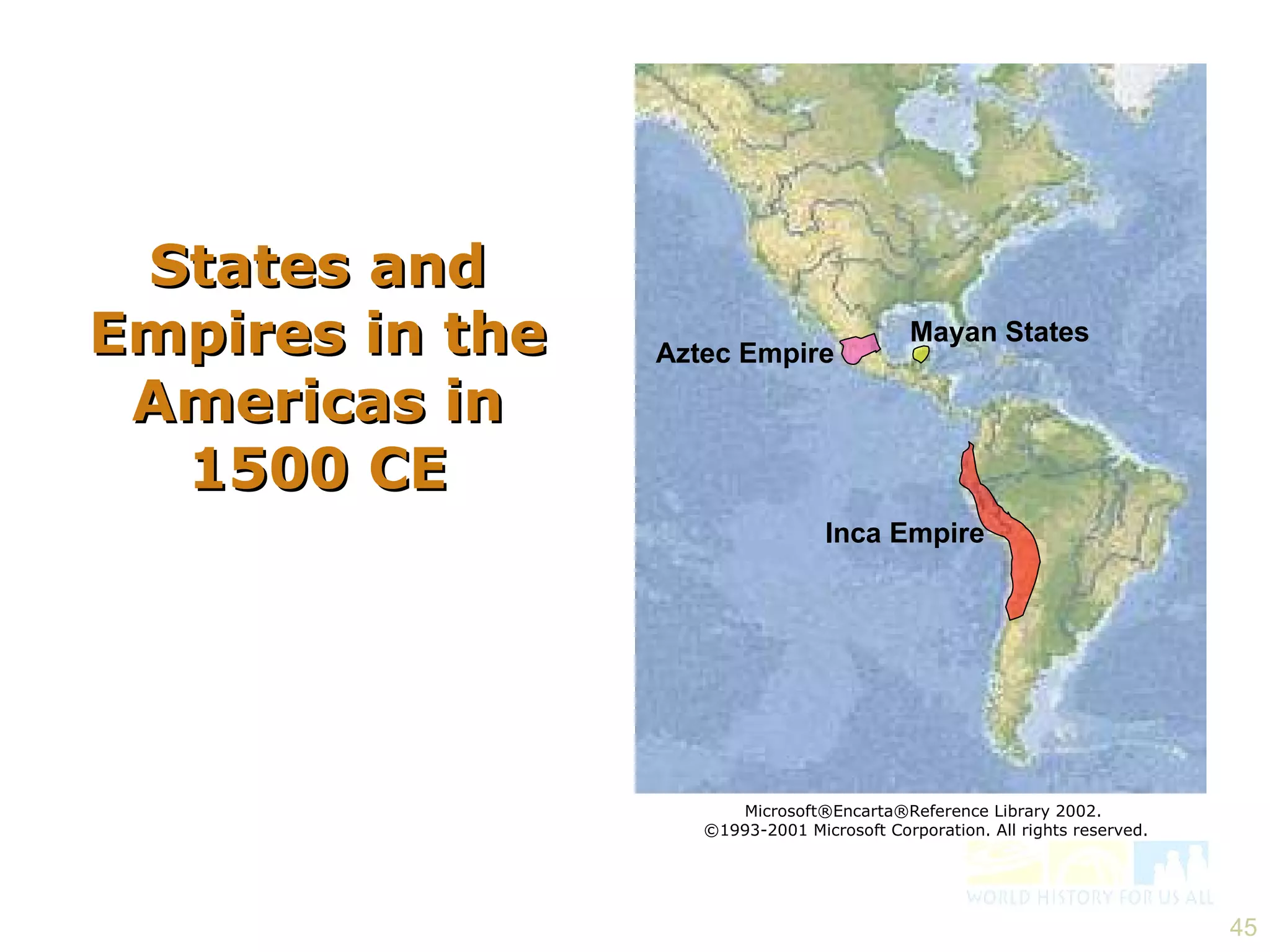Aztec Empire Mayan States Inca Empire States and Empires in the Americas in 1500 CE Microsoft®Encarta®Reference Library 2002.  ©1993-2001 Microsoft Corporation. All rights reserved. 