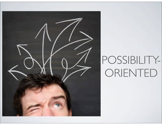POSSIBILITY-
 ORIENTED
 