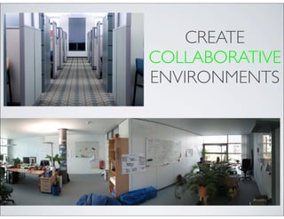 CREATE
COLLABORATIVE
ENVIRONMENTS
 