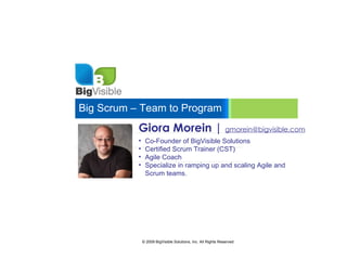 Big Scrum – Team to Program Giora Morein |  [email_address] ,[object Object],[object Object],[object Object],[object Object]