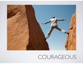 COURAGEOUS
 