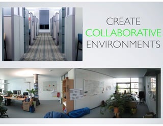 CREATE
COLLABORATIVE
ENVIRONMENTS
 