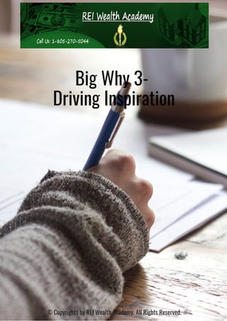 Big Why 3-
Driving Inspiration
© Copyrights by REI Wealth Academy. All Rights Reserved.
 