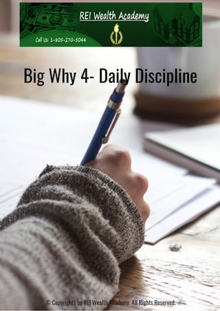 Big Why 4- Daily Discipline
© Copyrights by REI Wealth Academy. All Rights Reserved.
 