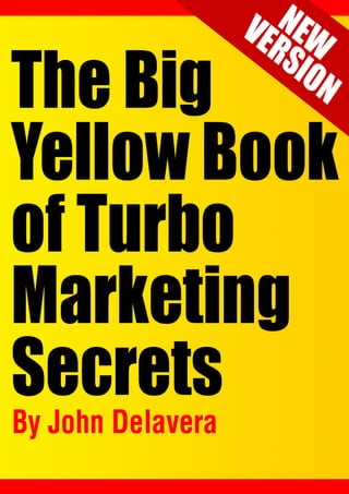 ___________________________________________________________________________
The Big Yellow Book Of Turbo Marketing Secrets                           1
 