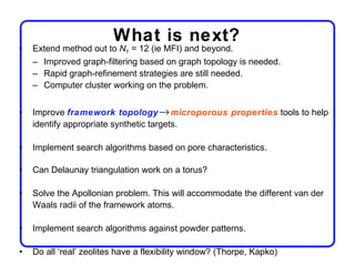 What is next?
•   Extend method out to NT = 12 (ie MFI) and beyond.
    – Improved graph-filtering based on graph topology...