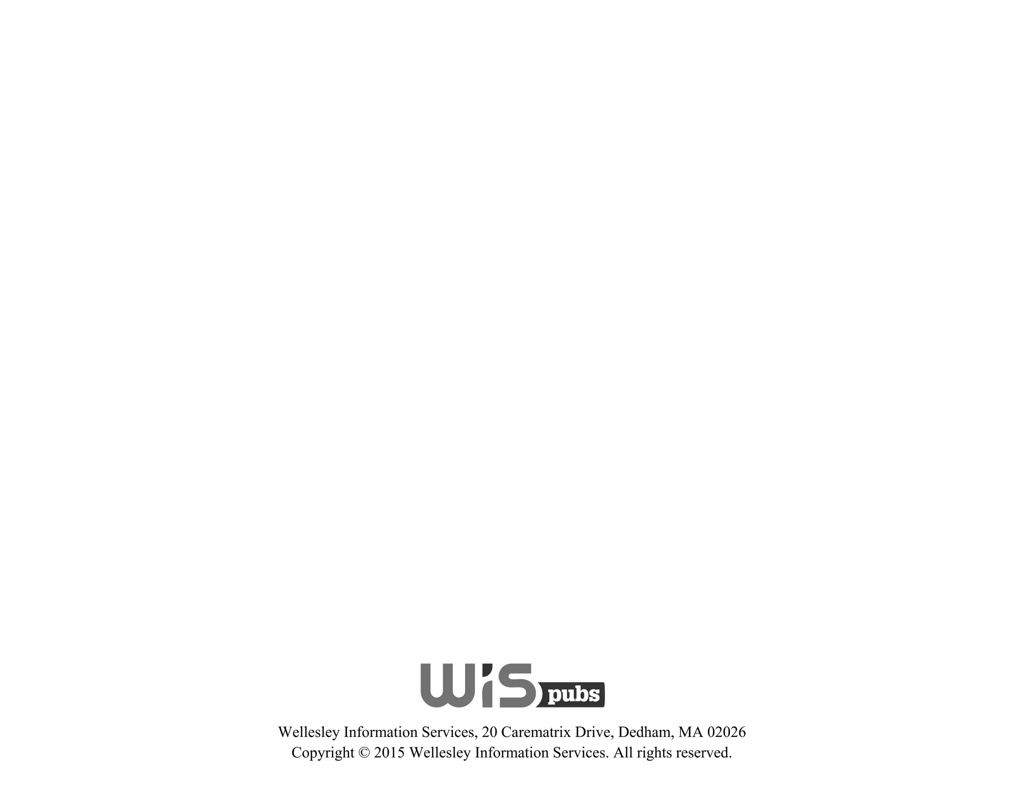 Wellesley Information Services, 20 Carematrix Drive, Dedham, MA 02026
Copyright © 2015 Wellesley Information Services. All rights reserved.
 