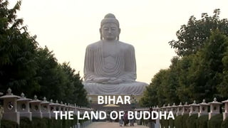 BIHAR
THE LAND OF BUDDHA
 