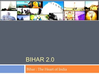 BIHAR 2.0 Bihar : The Heart of India 