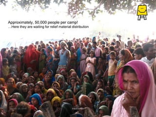 Approximately, 50,000 people per camp! … Here they are waiting for relief material distribution PRATHAM October 10, 2008 