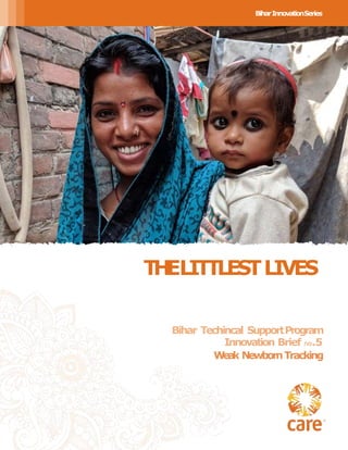 BiharInnovationSeries
THELITTLESTLIVES
Bihar Techincal SupportProgram
Innovation Brief no.5
W
ea
k NewbornTracking
 